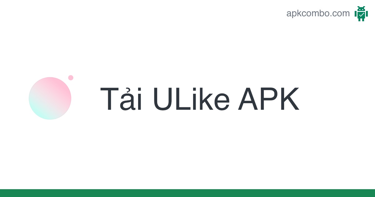 ULike APK (Android App) - Tải miễn phí