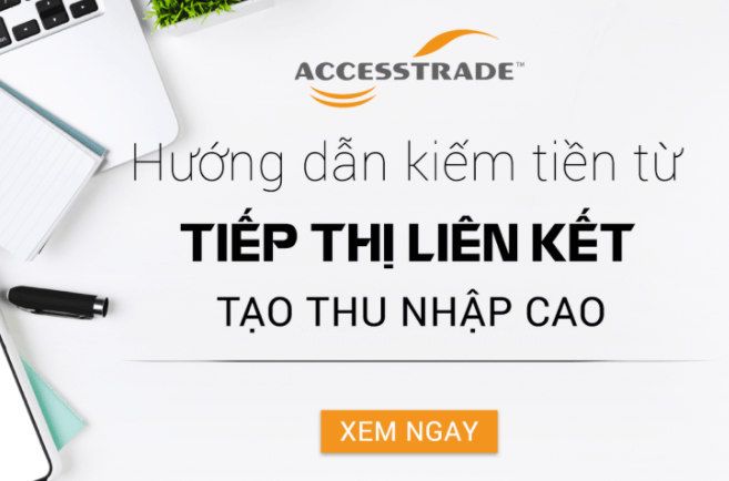 Kinh nghiệm dành cho người mới kiếm tiền tại Accesstrade 