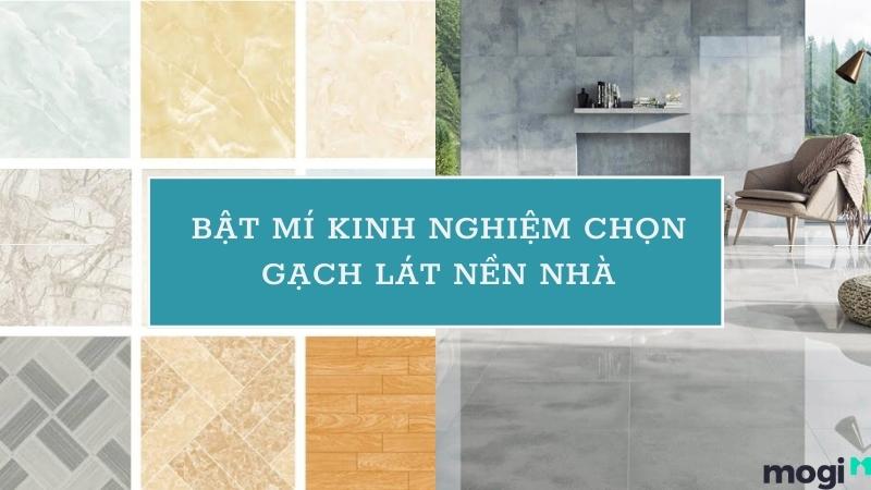 Bật mí kinh nghiệm chọn gạch lát nền nhà phù hợp thiết kế ngôi nhà | Mogi.vn