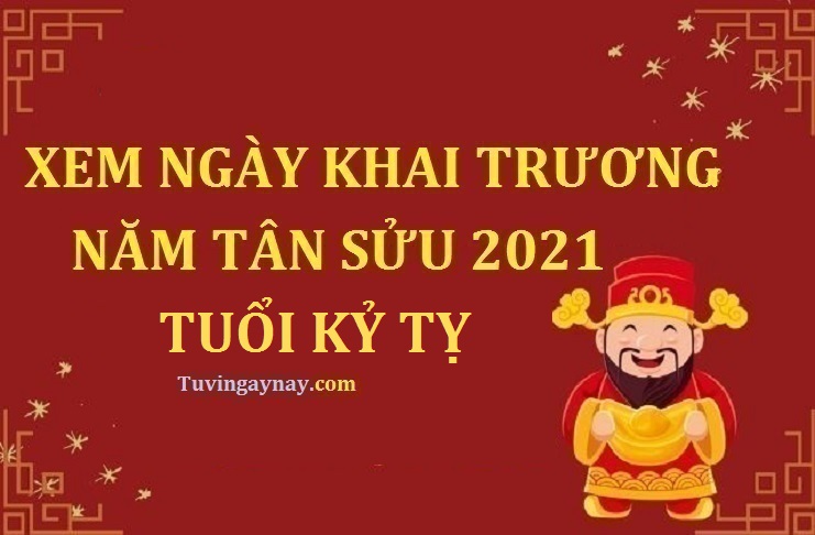 Tuổi Kỷ Tỵ 1989 khai trương ngày nào tốt trong năm 2021 Tân Sửu?