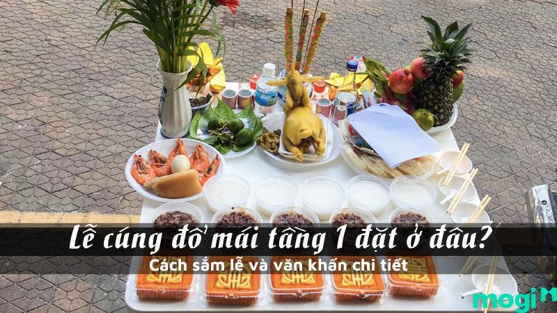 Lễ cúng đổ mái tầng 1 đặt ở đâu? Cách sắm lễ và văn khấn chi tiết | Mogi.vn