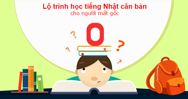 Lộ trình học căn bản cho người mất gốc tiếng Nhật