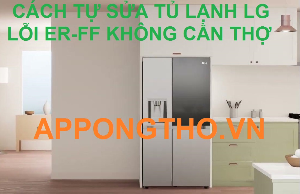 Cách nào để tự kiểm tra và sửa lỗi ER-FF tủ lạnh LG không?