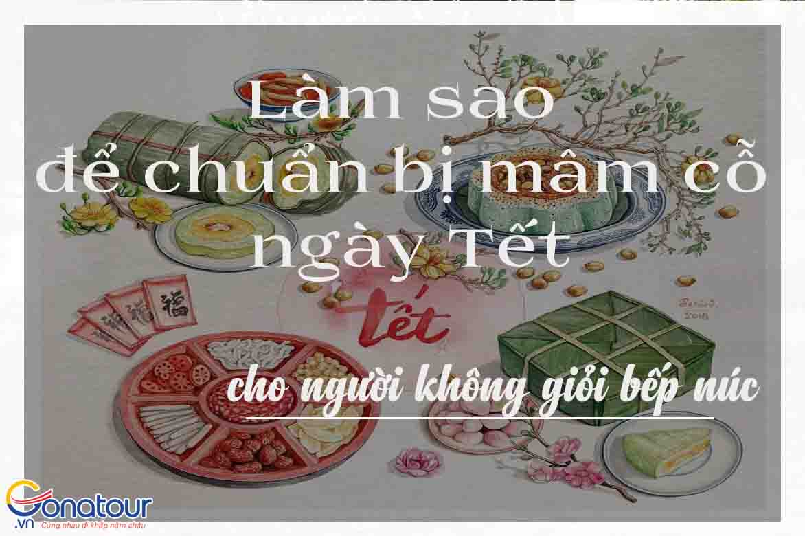 Làm sao để chuẩn bị mâm cỗ ngày tết cho người không giỏi bếp núc