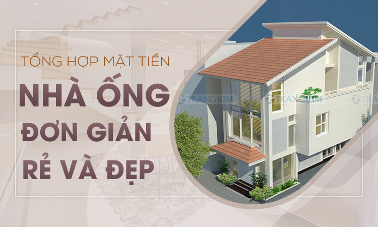 Tổng hợp các mẫu mặt tiền nhà ống đơn giản, rẻ mà đẹp