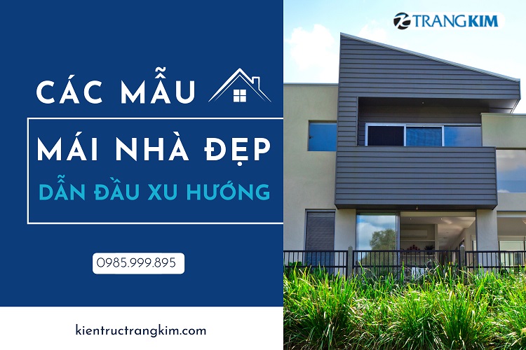 Giới thiệu các mẫu mái nhà đẹp - dẫn đầu xu hướng! - Trangkim