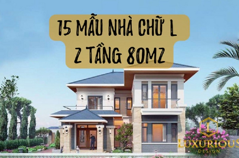 Top 15 Mẫu Nhà Chữ L 2 Tầng 80m2 Đẹp Nhất 2023