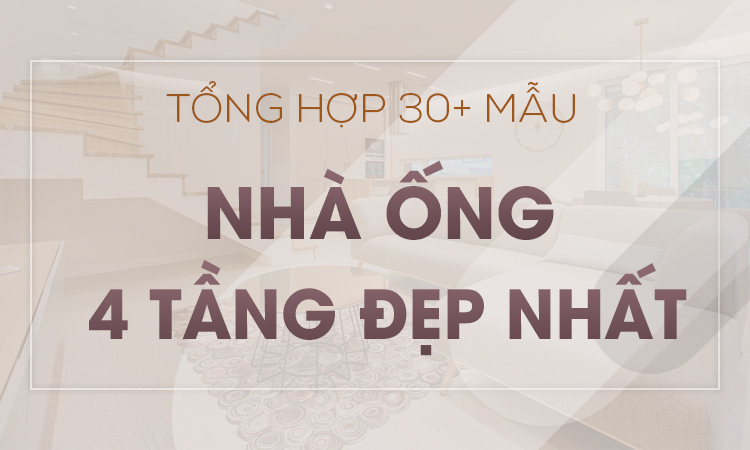 Tổng hợp 30+ mẫu nhà ống đẹp 4 tầng đẹp nhất