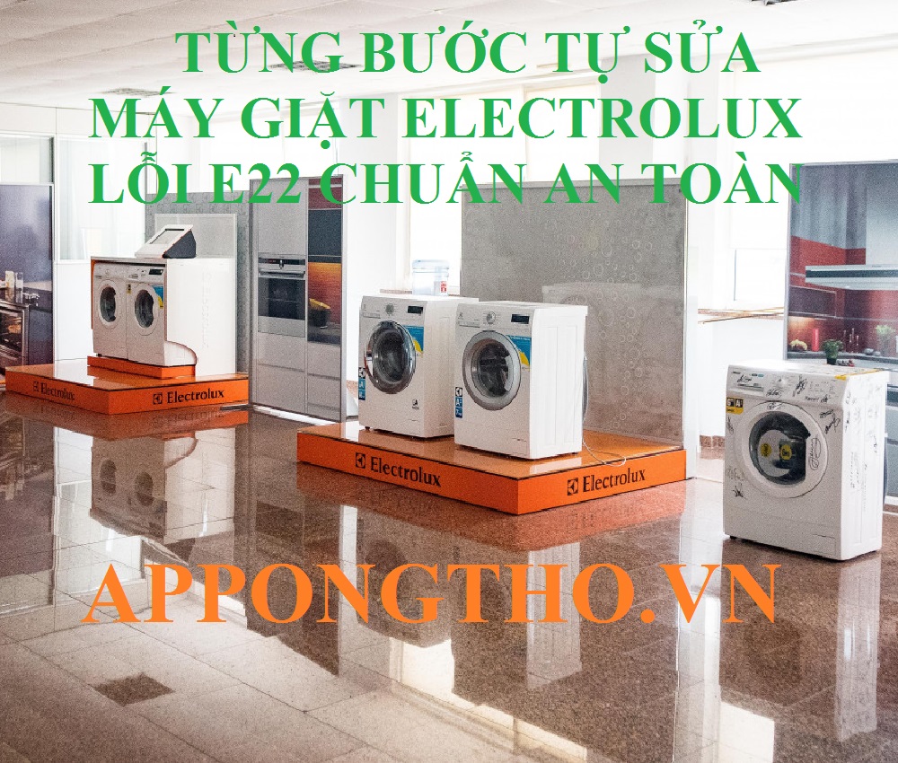 Cảnh Báo Lỗi E22 Máy Giặt Electrolux Nguy Cơ Tiềm Ẩn