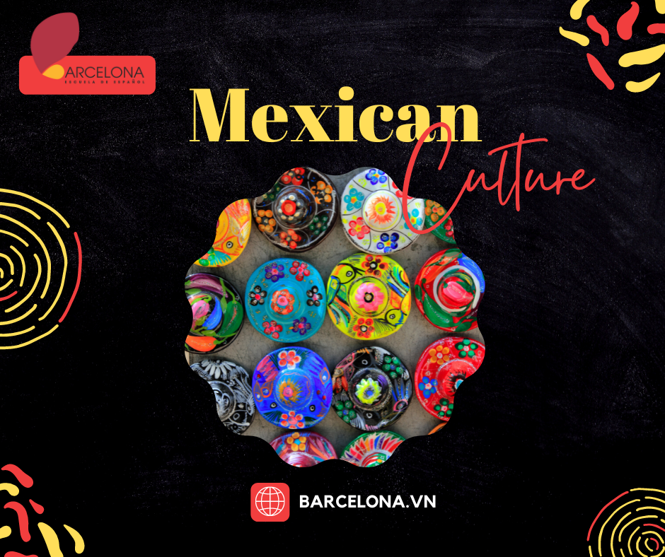Văn hóa Mexico có gì đặc sắc? — Trường dạy tiếng Tây Ban Nha BARCELONA