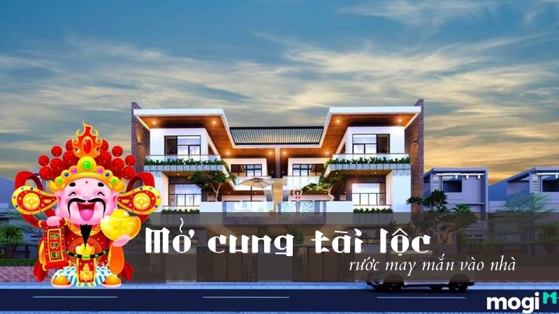 Mở cung tài lộc là gì? Bí quyết mở cung tài lộc rước lộc vào nhà! | Mogi.vn