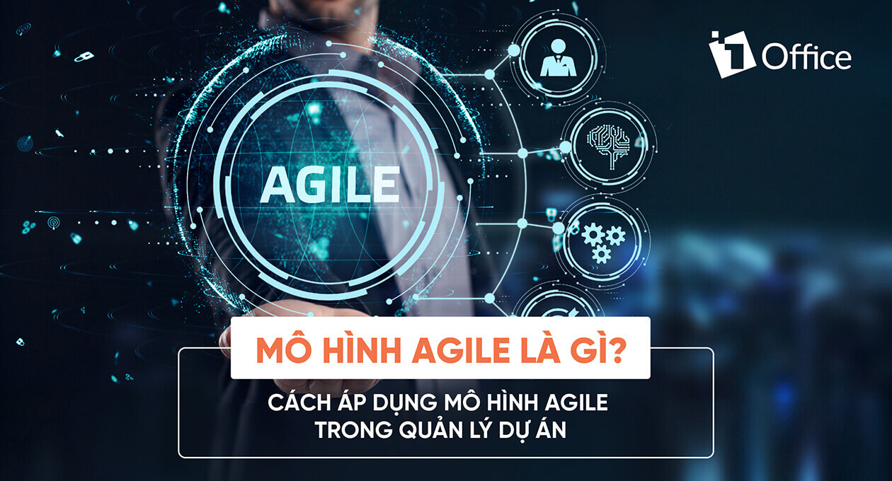 Mô hình Agile là gì? Cách áp dụng Agile trong quản lý dự án hiện nay