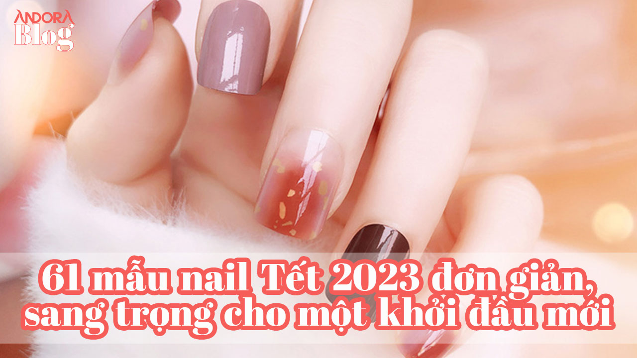 61 mẫu nail Tết 2023 đơn giản, sang trọng cho khởi đầu mới • Andora