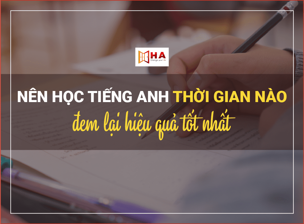 Thời gian học tiếng anh tốt nhất trong ngày đem lại hiệu quả bất ngờ