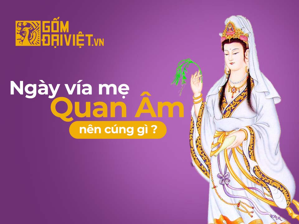 Ngày vía mẹ Quan âm là ngày nào? Cách cúng và nên cúng gì ? -