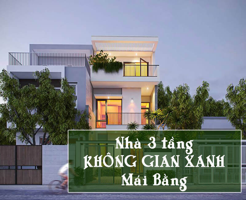 Mẹo thiết kế nhà 3 tầng không gian xanh đẹp và khoa học nhất hiện nay