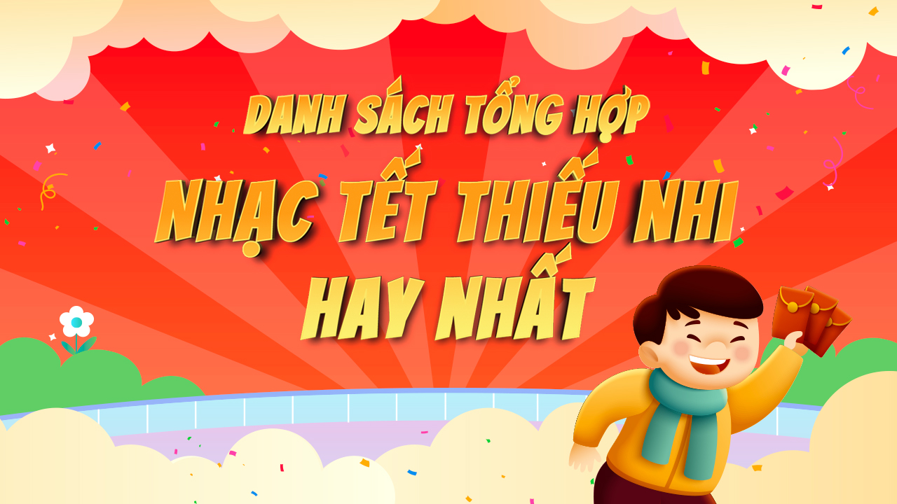 Danh sách tổng hợp nhạc Tết thiếu nhi hay nhất - POPS Kids Blog