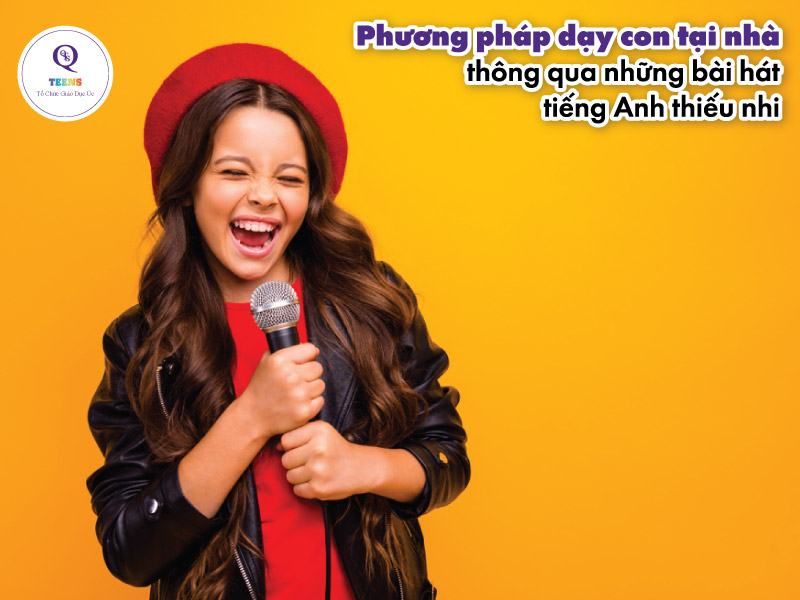 Phương pháp dạy con tại nhà thông qua những bài hát tiếng Anh thiếu nhi - QTeens