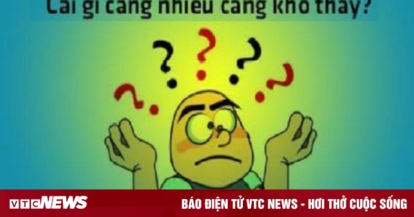 Đố mẹo: Cái gì càng nhiều càng khó thấy? - VTC News