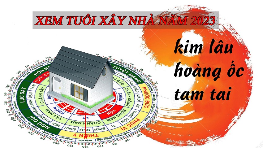 Những tuổi cần tránh xây nhà năm 2023