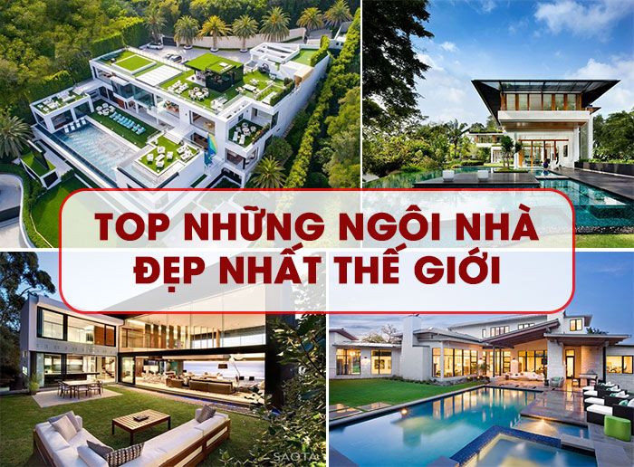 TOP 10+ ngôi nhà đẹp nhất thế giới với thiết kế hiện đại, đắt giá