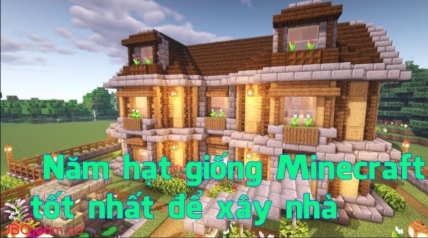 Năm hạt giống Minecraft tốt nhất để xây nhà