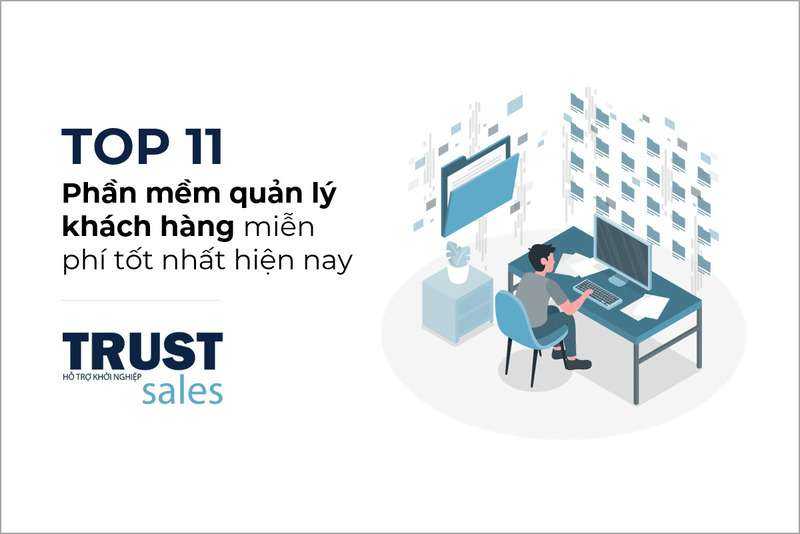 11 phần mềm quản lý khách hàng miễn phí tốt nhất hiện nay - TrustSales
