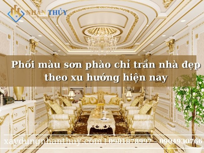 [Bí quyết] Phối màu sơn phào chỉ trần nhà đẹp theo xu hướng hiện nay