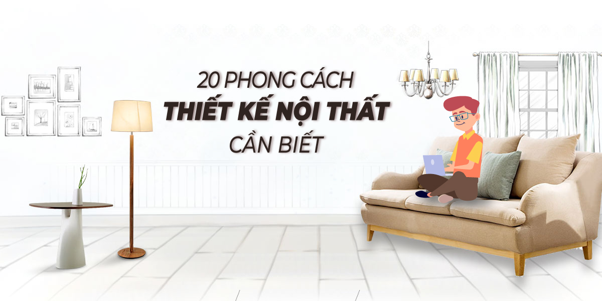 [TOP 20] Phong cách thiết kế nội thất nhất định phải thử trong năm 2023