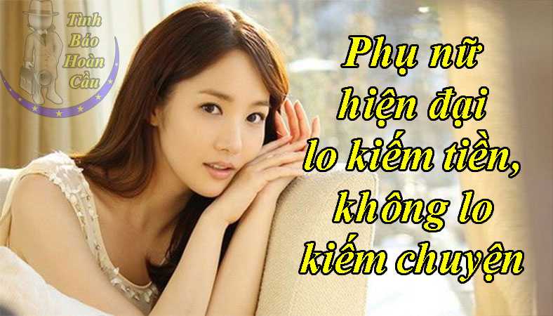 Stt phụ nữ hiện đại kiếm tiền không kiếm chuyện