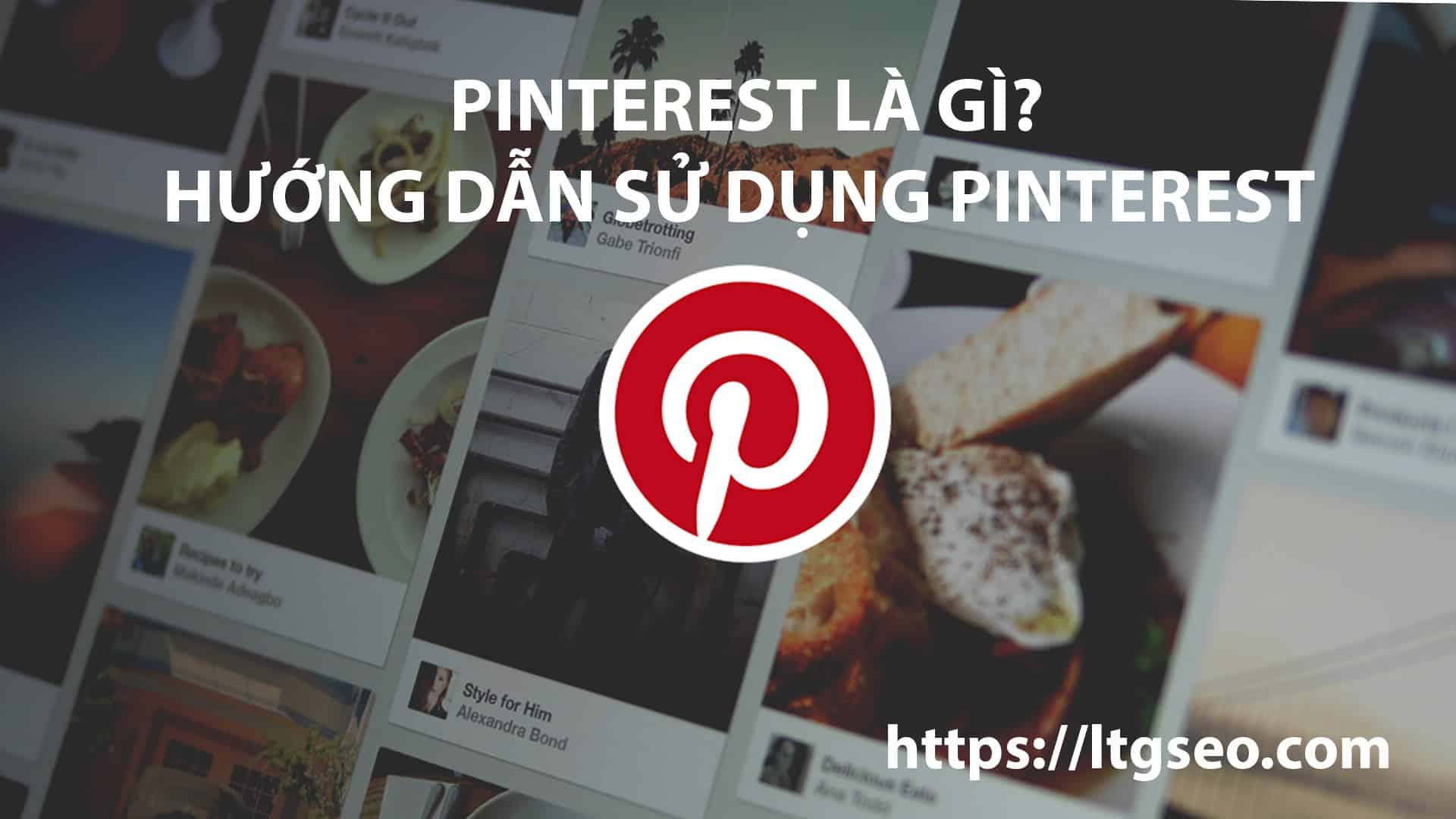 Pinterest là gì? Hướng dẫn sử dụng Pinterest đầy đủ nhất 2020