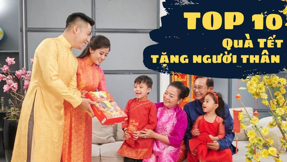 Top 10 món quà Tết tặng người thân ý nghĩa dịp xuân về