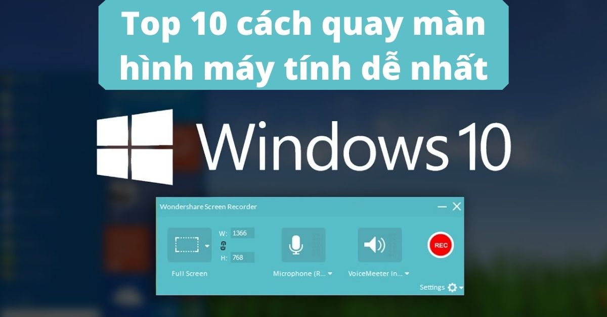 Top 10 cách quay màn hình máy tính Win 7,10 có âm thanh nhanh nhất