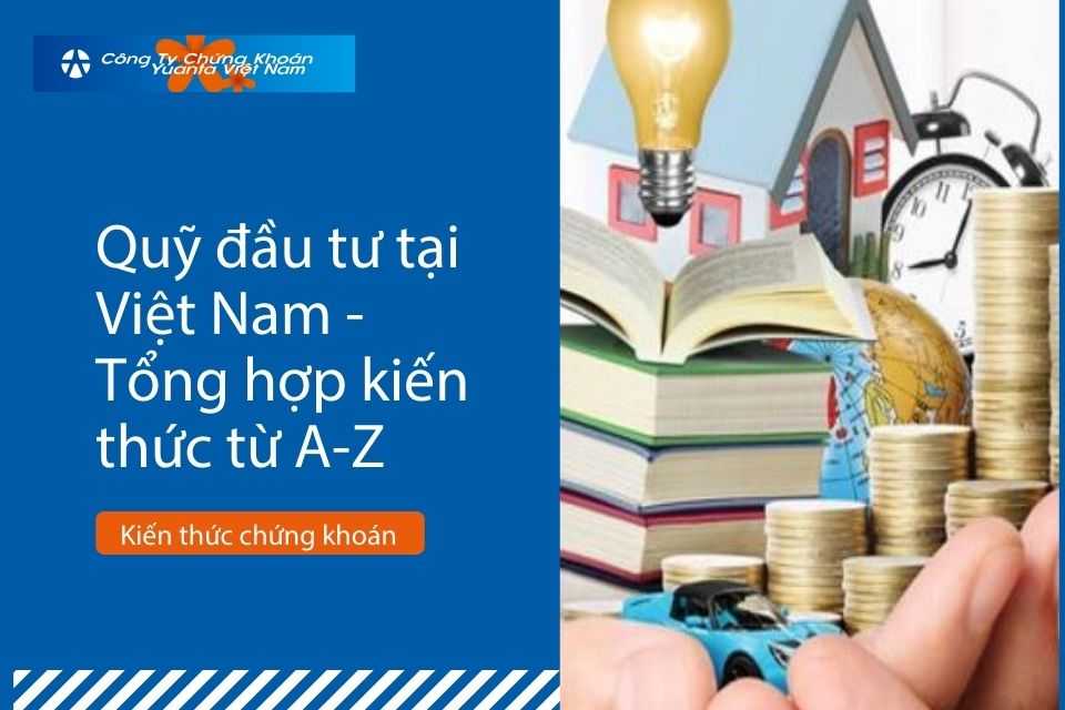 Quỹ đầu tư tại Việt Nam - Tổng hợp kiến thức từ A-Z