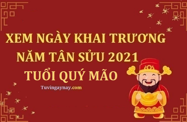 Tuổi Quý Mão 1963 khai trương ngày nào tốt trong năm 2021 Tân Sửu?