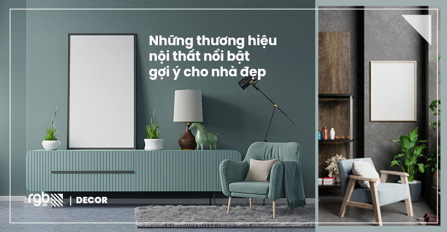 Top những thương hiệu nội thất đa phong cách & nổi tiếng gợi ý cho căn nhà đẹp trong mơ của bạn • RGB