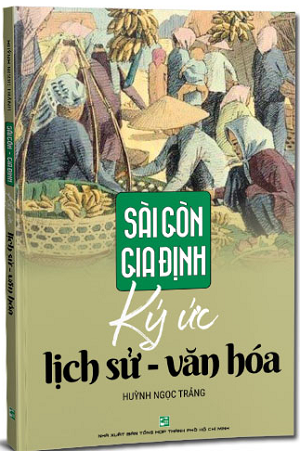 Sách Khai Tâm - Sài Gòn – Gia Định – Ký ức lịch sử văn hóa - Huỳnh Ngọc Trảng