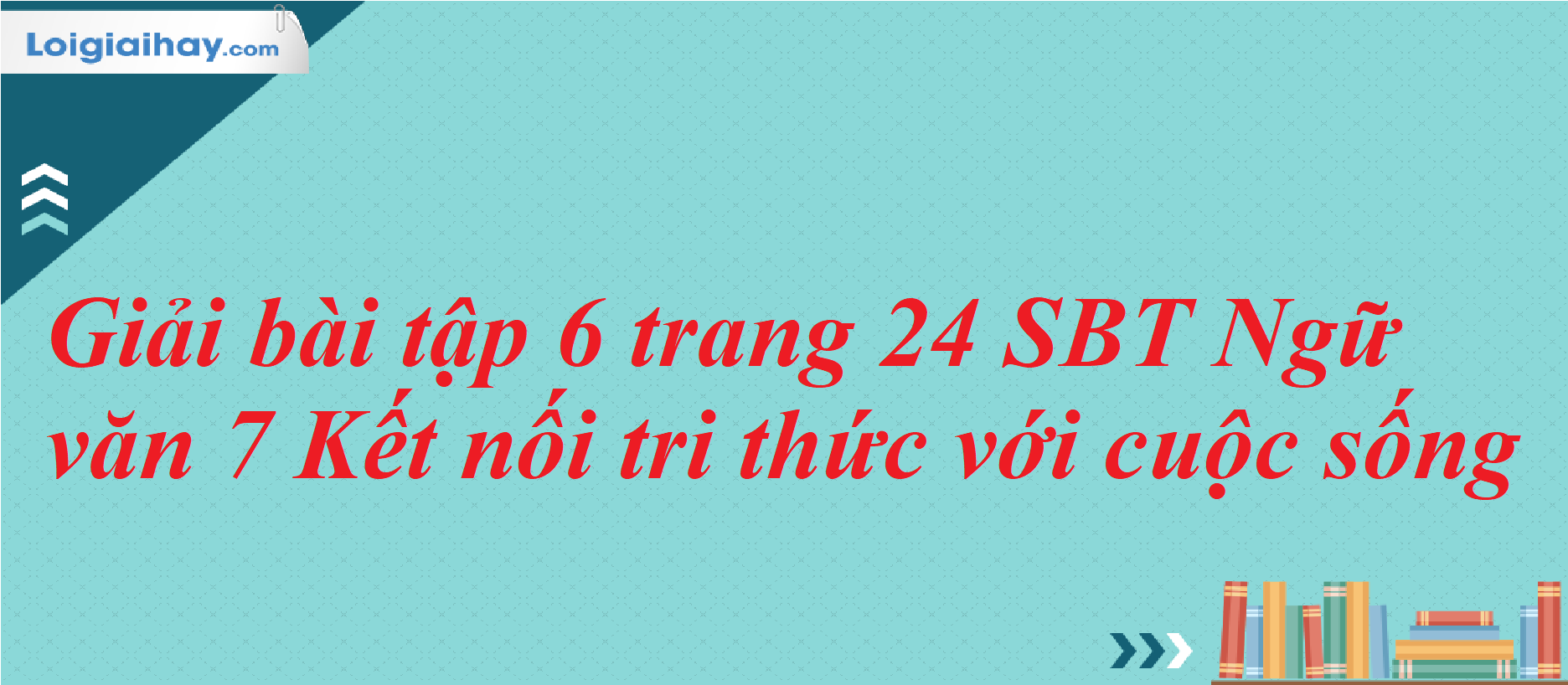 Giải Bài tập 6 trang 24 SBT Ngữ văn 7 - Kết nối tri thức