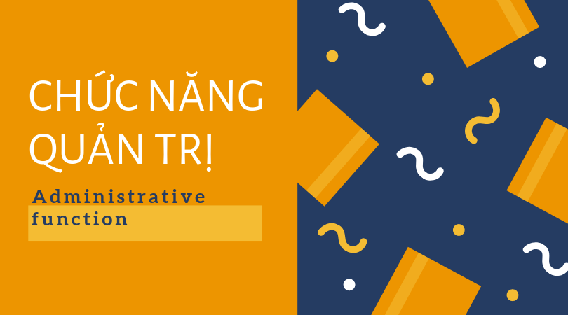 Chức năng quản trị (Administrative function) là gì? Phân loại và các ...