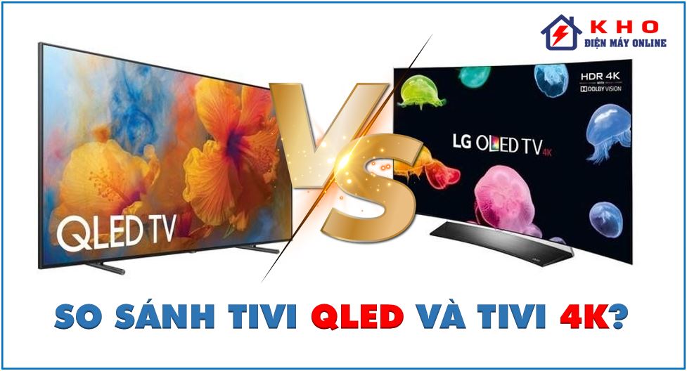 So sánh tivi Qled và 4K【Nên mua loại nào?】