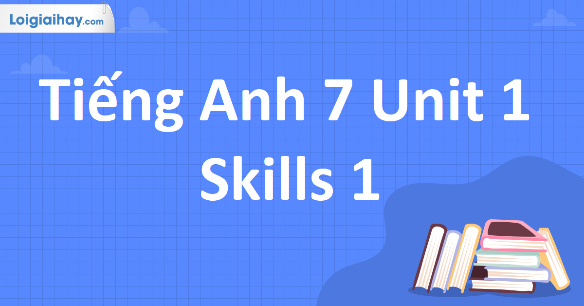 Tiếng Anh 7 Unit 1 Skills 1 - loigiaihay.com