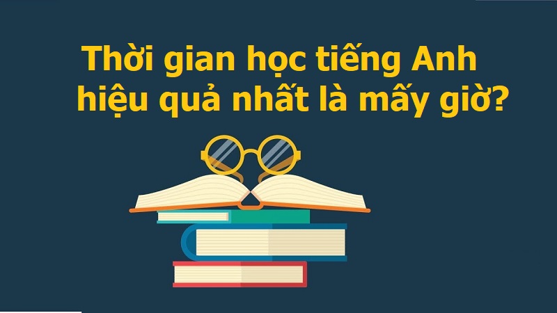 3 Thời điểm vàng học tiếng Anh hiệu quả