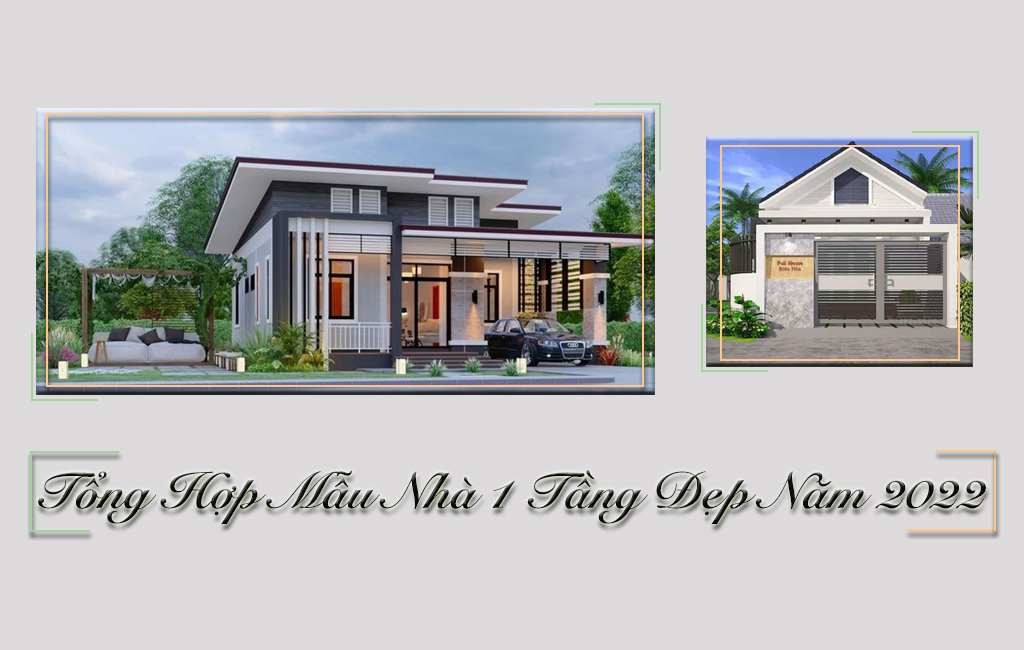 Tổng Hợp Các MẪU NHÀ 1 TẦNG ĐẸP Được Yêu Thích Năm 2022