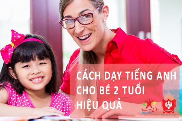 Cách dạy tiếng anh cho bé 2 tuổi chi tiết và hiệu quả nhất