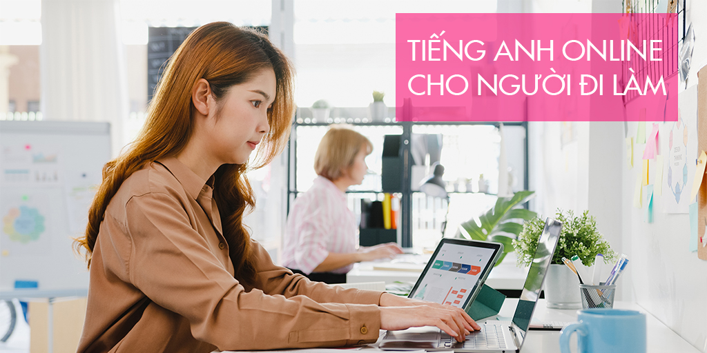 Tiếng Anh Online cho người đi làm hiệu quả