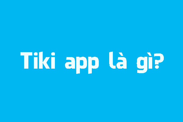 Tiki app, hướng dẫn tải và download App Tiki về điện thoại nhanh nhất