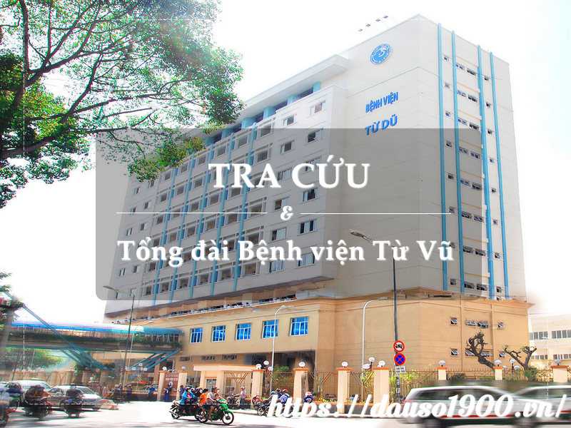 Số Điện Thoại Tổng Đài Tư Vấn Bệnh Viện Từ Dũ Là Số Bao Nhiêu?