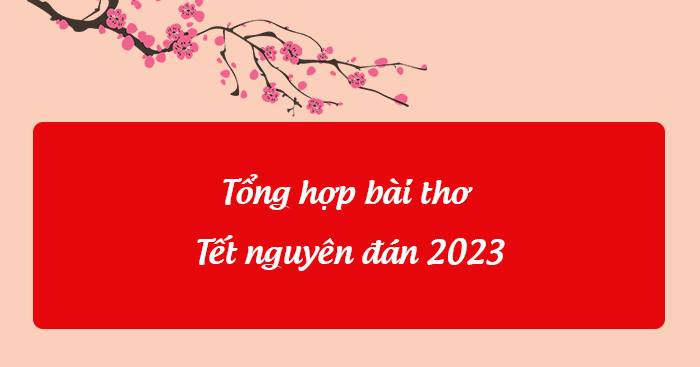 Tổng hợp bài thơ Tết nguyên đán 2023 hay nhất - Thơ hay về Tết nguyên đán