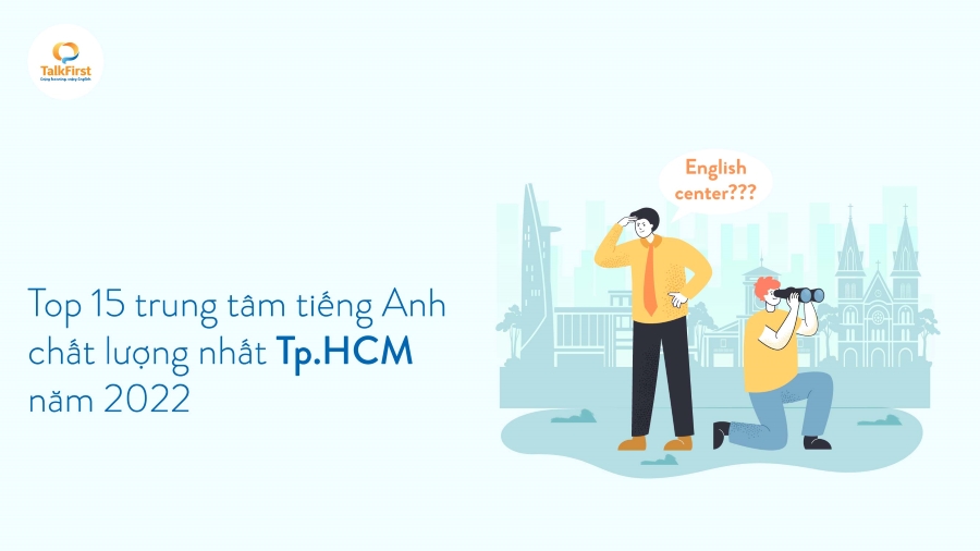 Review top 16 trung tâm tiếng Anh TPHCM chất lượng nhất 2022