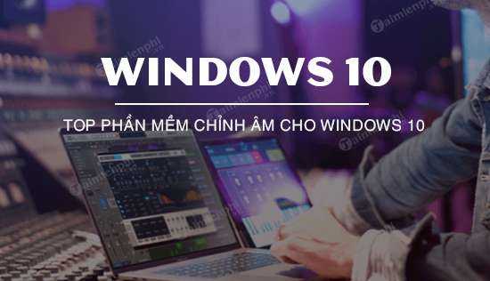 [TaiMienPhi.Vn] Top phần mềm chỉnh âm cho Windows 10 tốt nhất